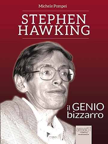 Stephen Hawking. Il genio bizzarro